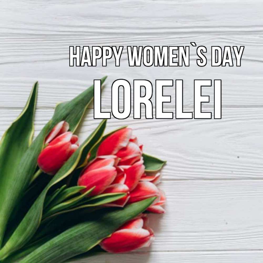 Greetings card с именем, Lorelei happy women`s day весна 2 Greetings with text for free download 